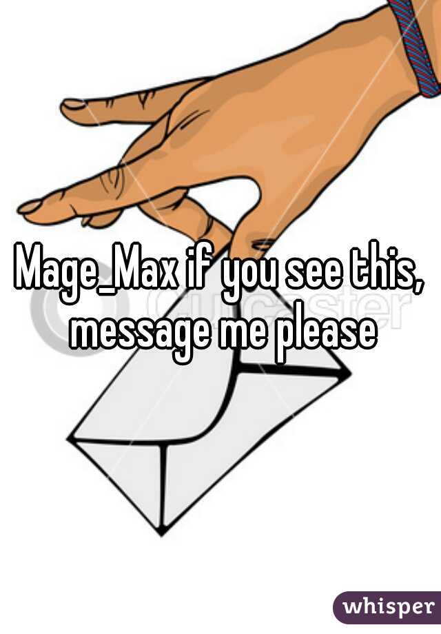 Mage_Max if you see this, message me please