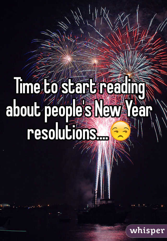 Time to start reading about people's New Year resolutions....😒