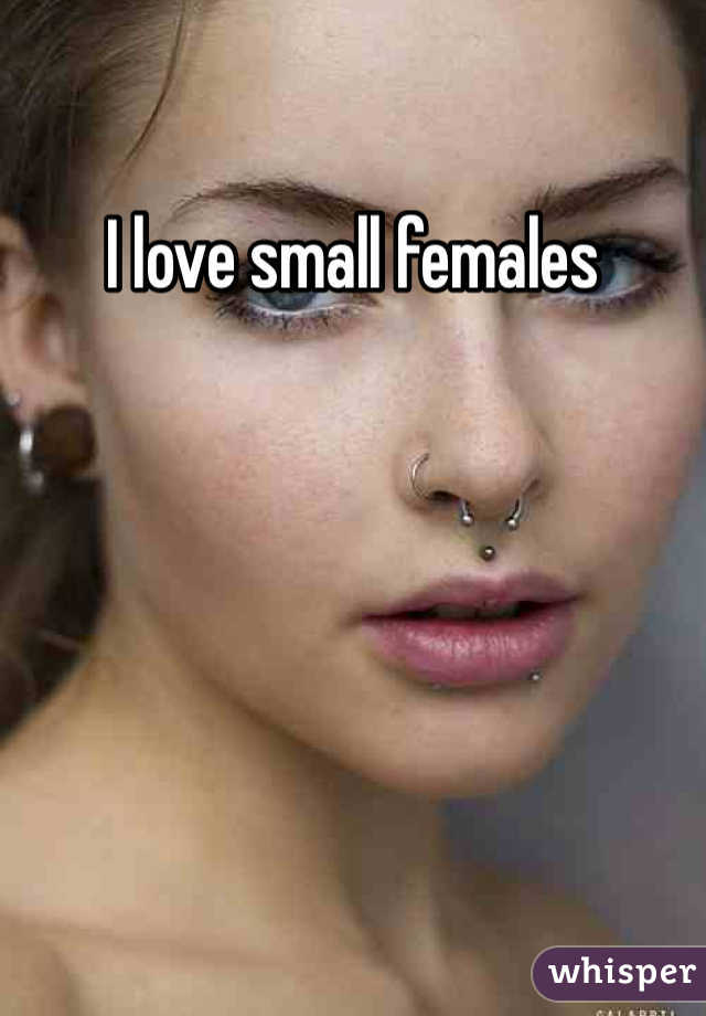 I love small females 