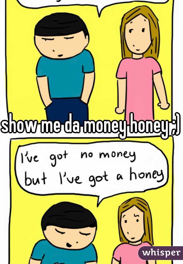 show me da money honey ;)