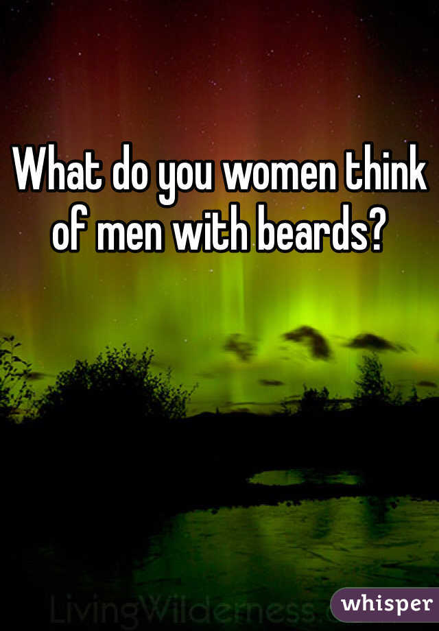 What do you women think of men with beards?