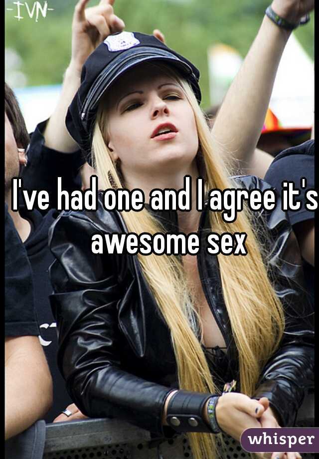 I've had one and I agree it's awesome sex