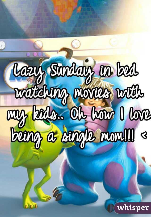 Lazy Sunday in bed watching movies with my kids.. Oh how I love being a single mom!!! <3