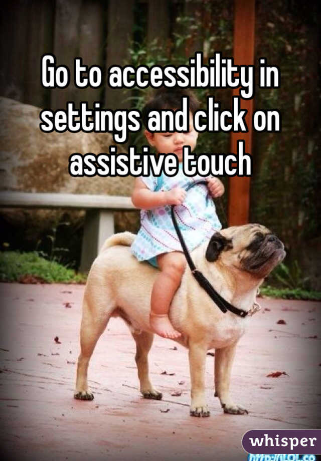 Go to accessibility in settings and click on assistive touch