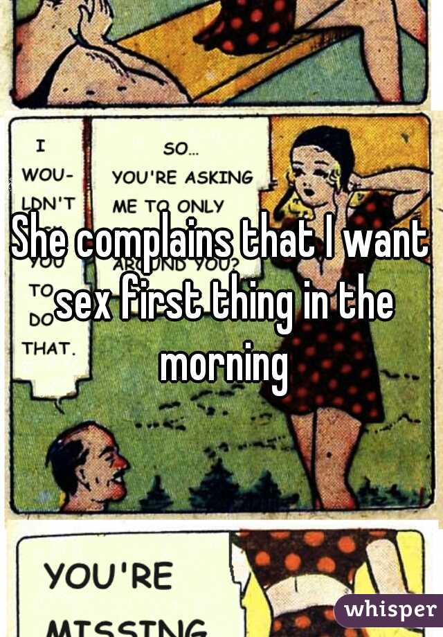 She complains that I want sex first thing in the morning