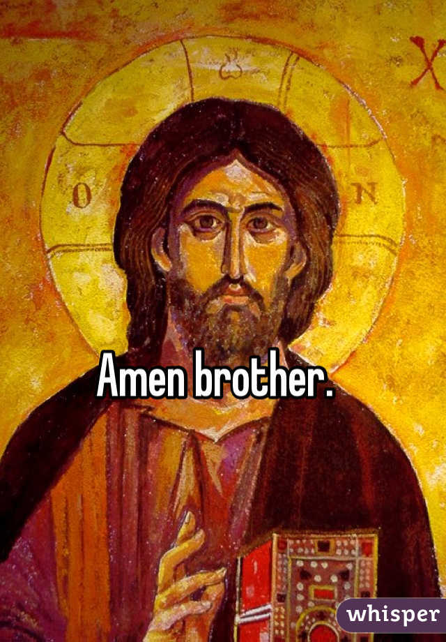 Amen brother.