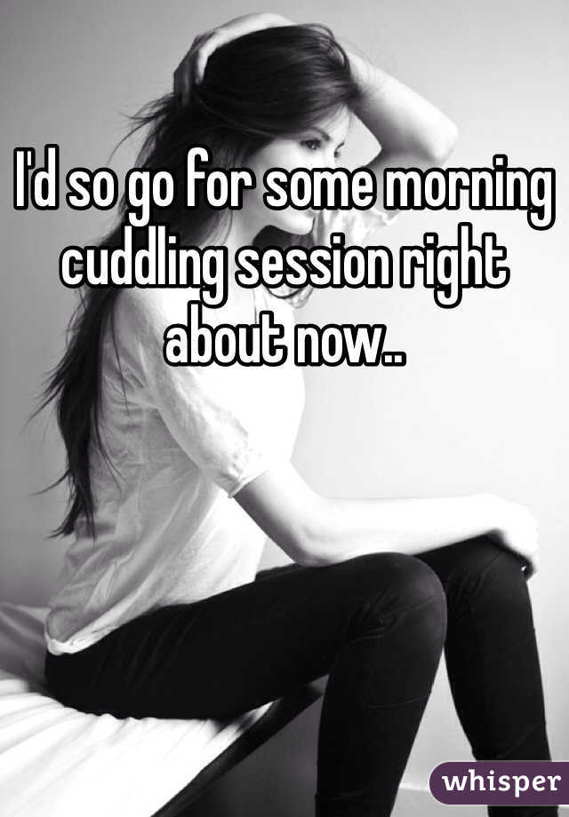 I'd so go for some morning cuddling session right about now..