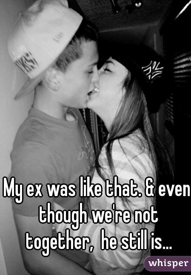 My ex was like that. & even though we're not together,  he still is...