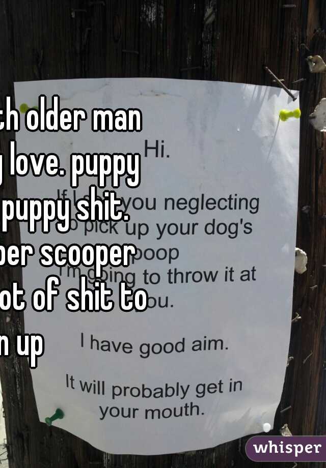 teen love with older man equals puppy love. puppy love equals puppy shit. grab ur pooper scooper you'll have a lot of shit to clean up