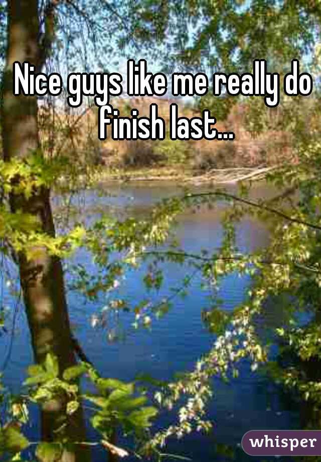 Nice guys like me really do finish last...