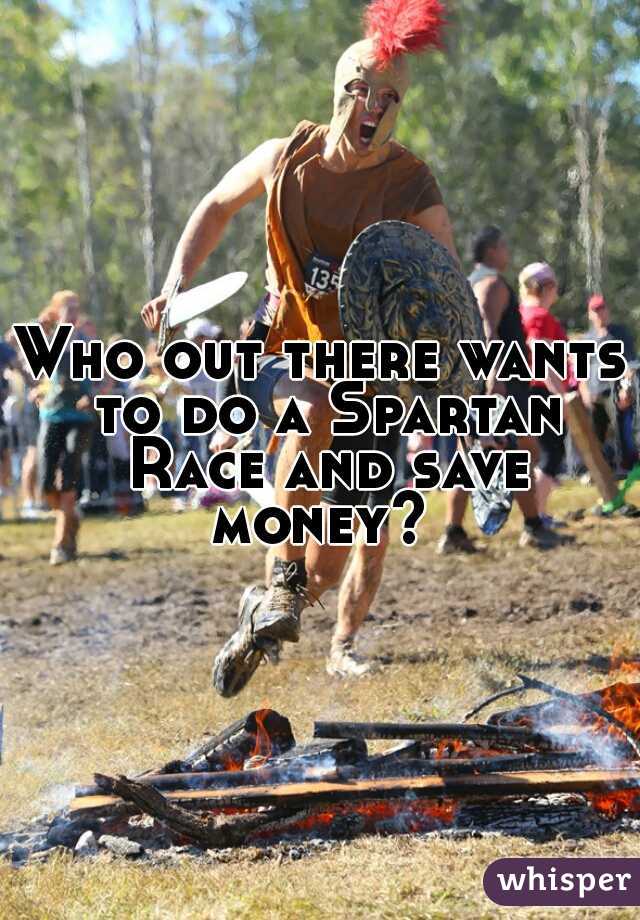 Who out there wants to do a Spartan Race and save money? 