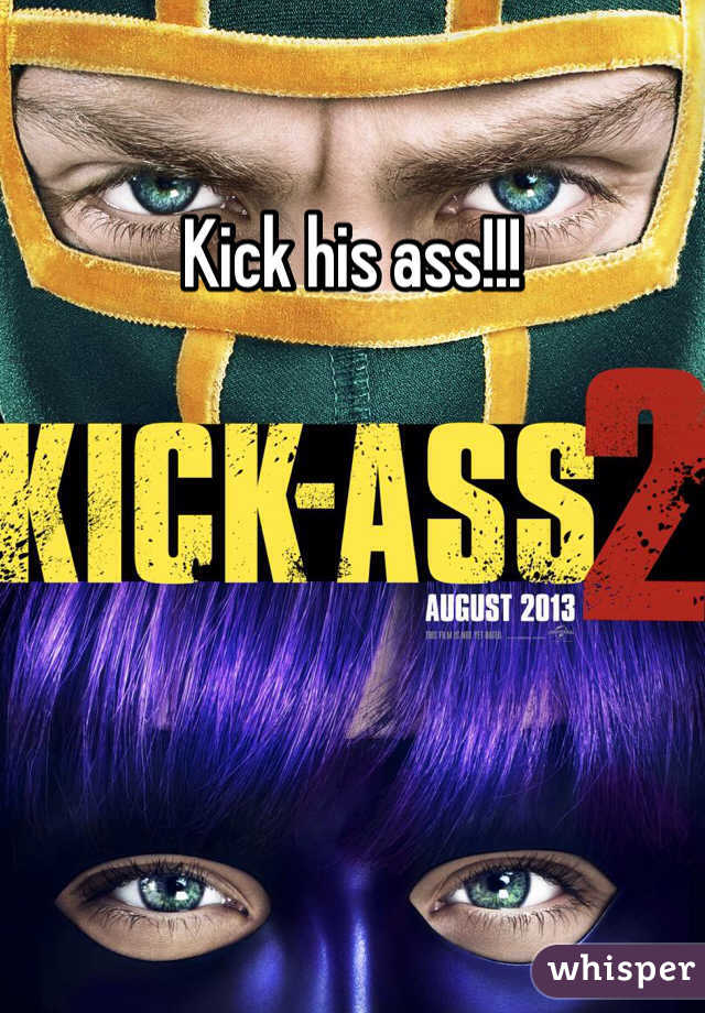 Kick his ass!!!