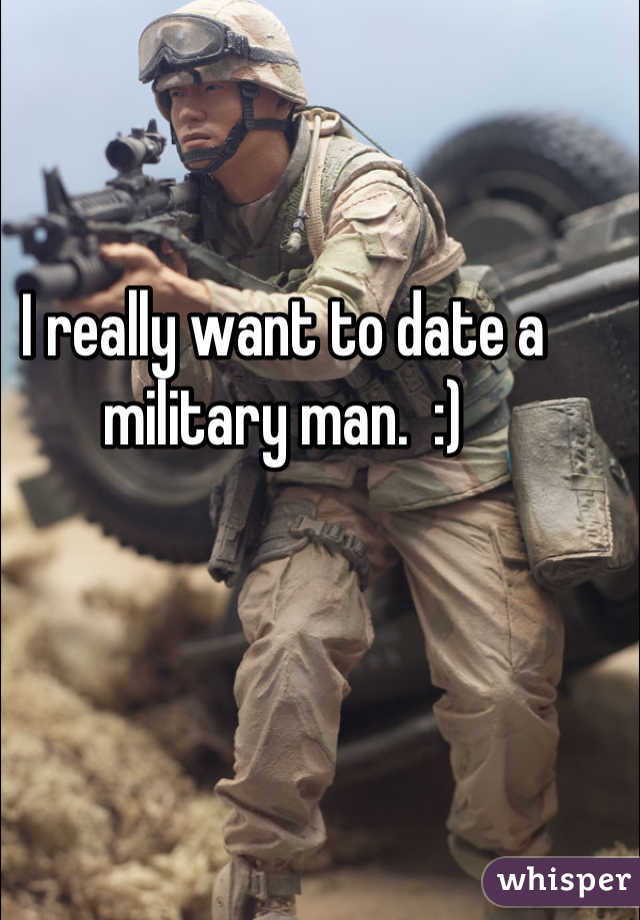 I really want to date a military man.  :)