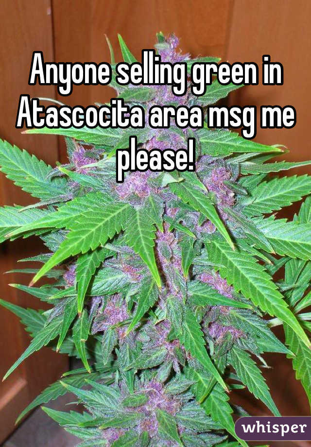 Anyone selling green in Atascocita area msg me please!