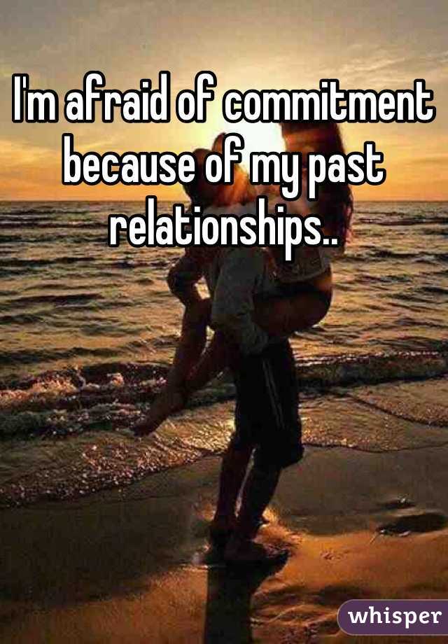 I'm afraid of commitment because of my past relationships..