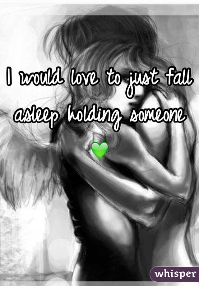 I would love to just fall asleep holding someone 💚
