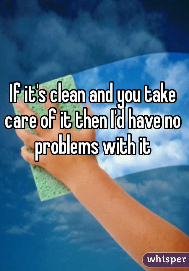 If it's clean and you take care of it then I'd have no problems with it