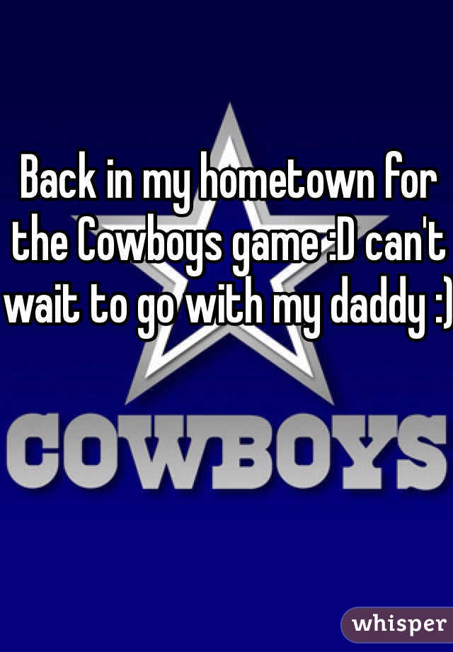 Back in my hometown for the Cowboys game :D can't wait to go with my daddy :)