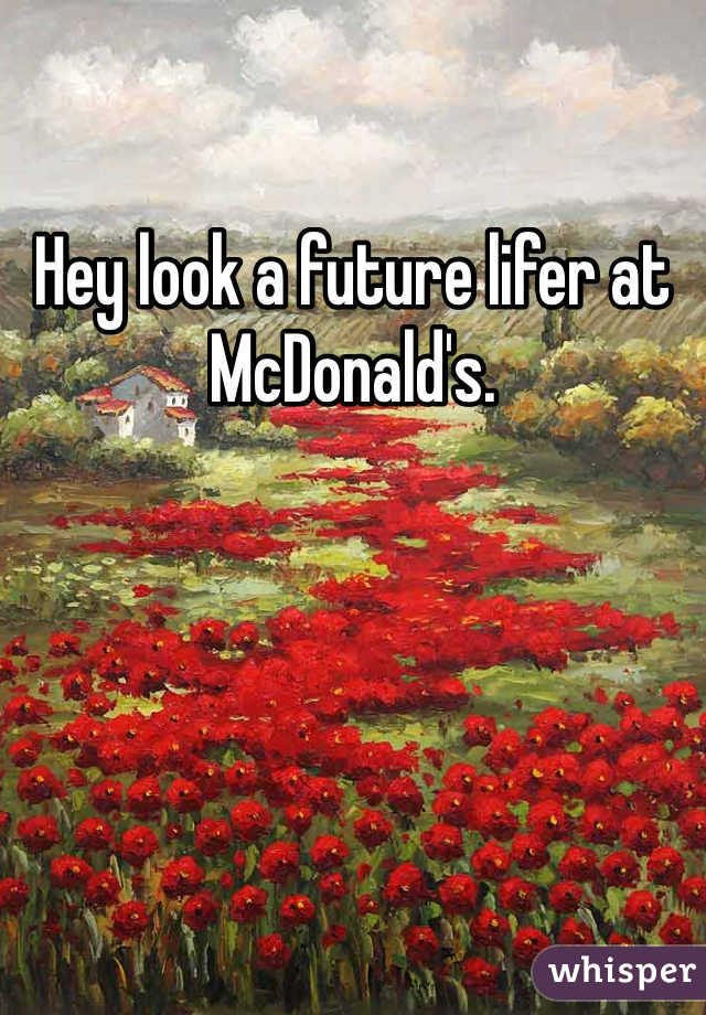 Hey look a future lifer at McDonald's.