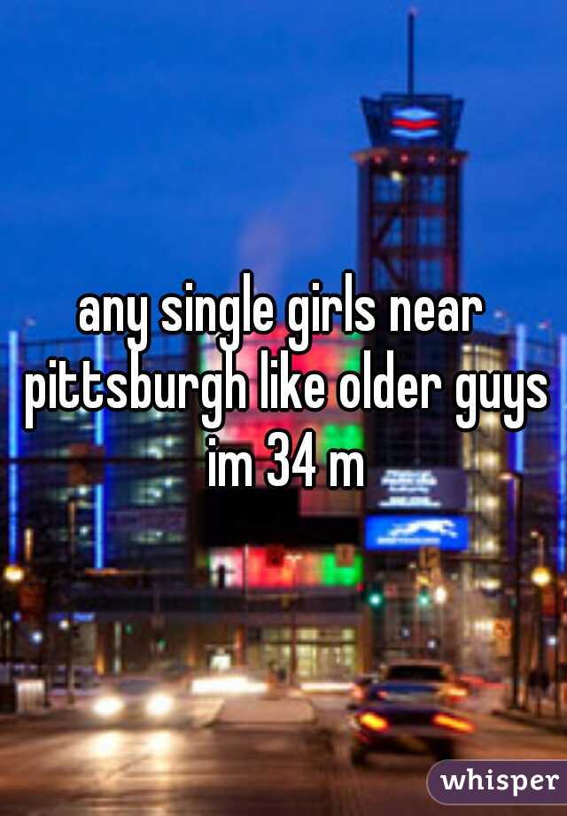 any single girls near pittsburgh like older guys im 34 m