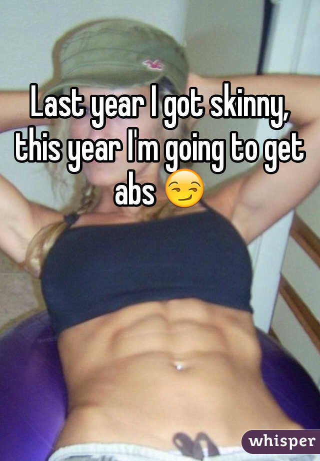 Last year I got skinny, this year I'm going to get abs 😏