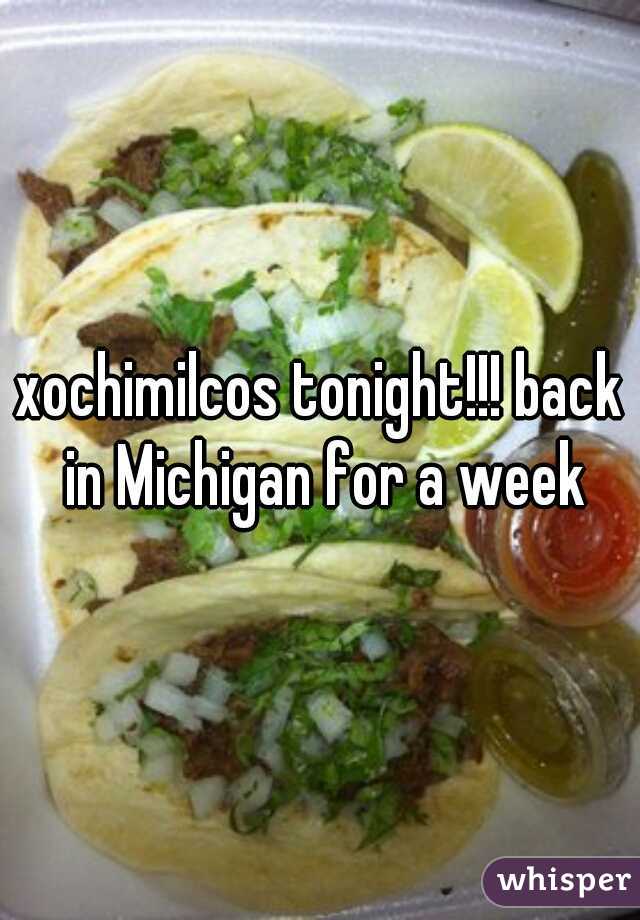 xochimilcos tonight!!! back in Michigan for a week