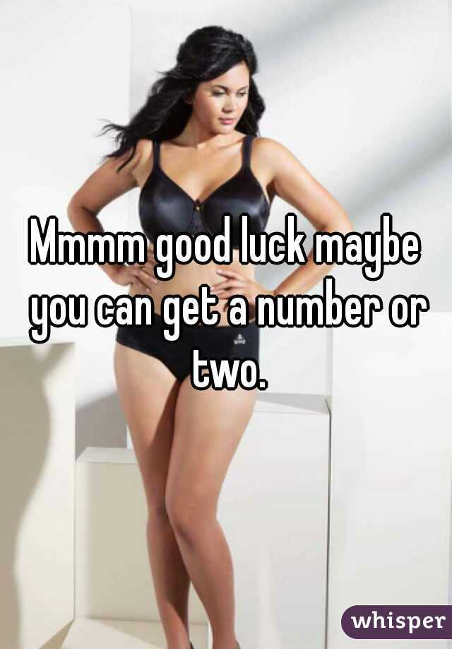 Mmmm good luck maybe you can get a number or two.