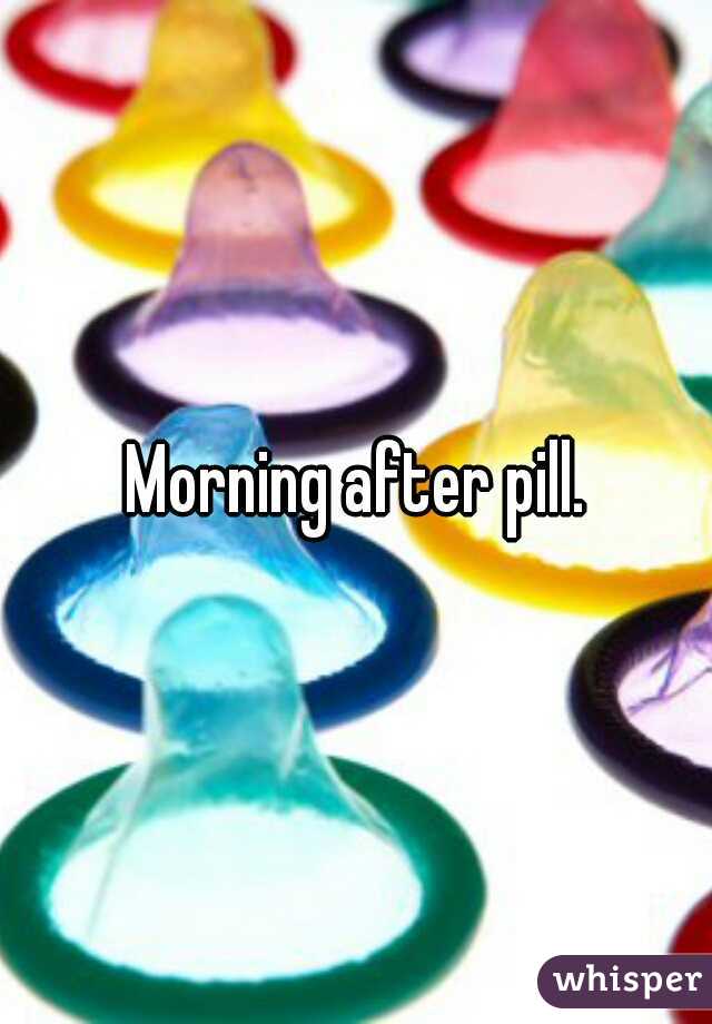 Morning after pill.