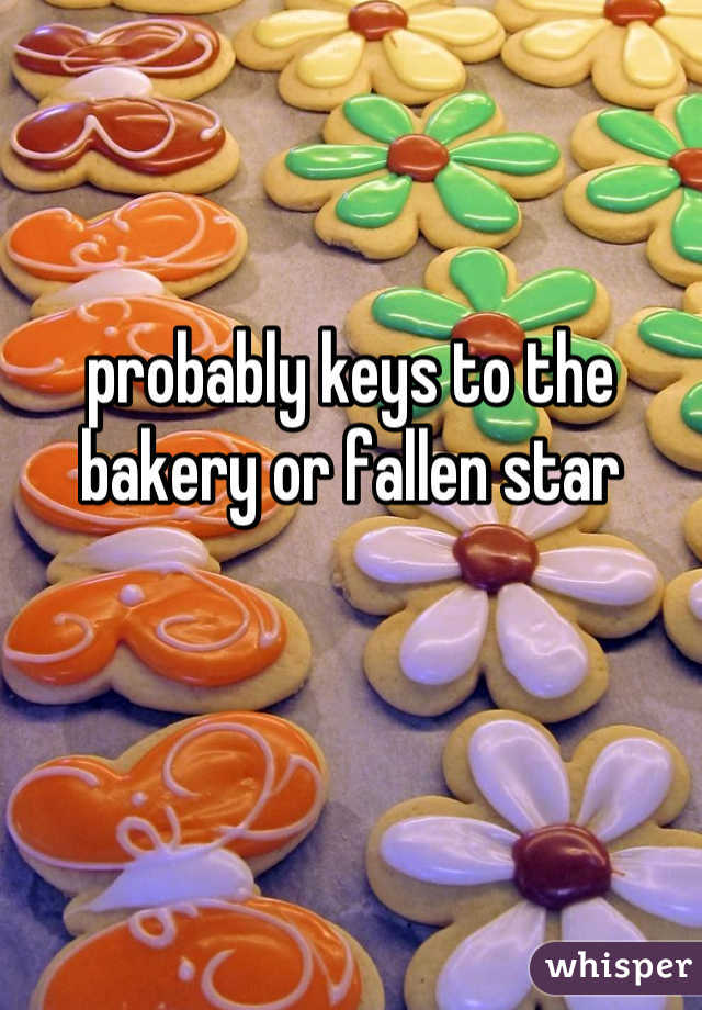 probably keys to the bakery or fallen star