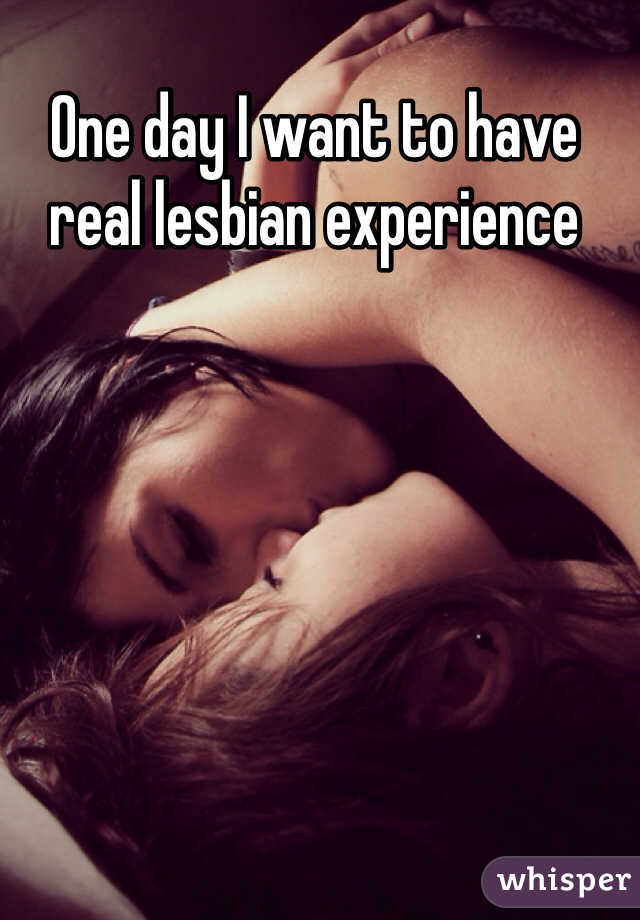 One day I want to have real lesbian experience 