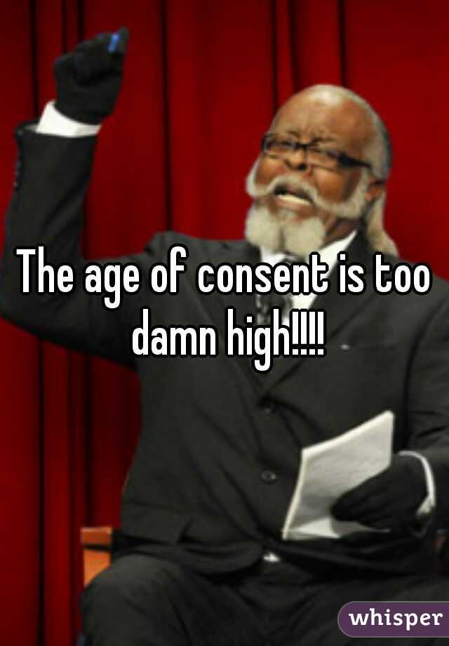 The age of consent is too damn high!!!!