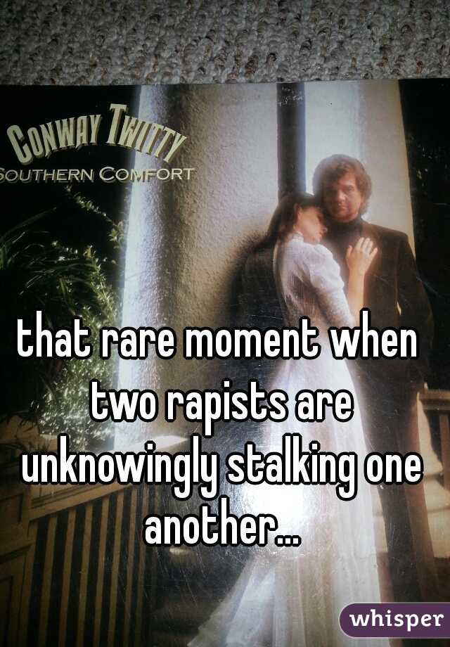 that rare moment when two rapists are unknowingly stalking one another...