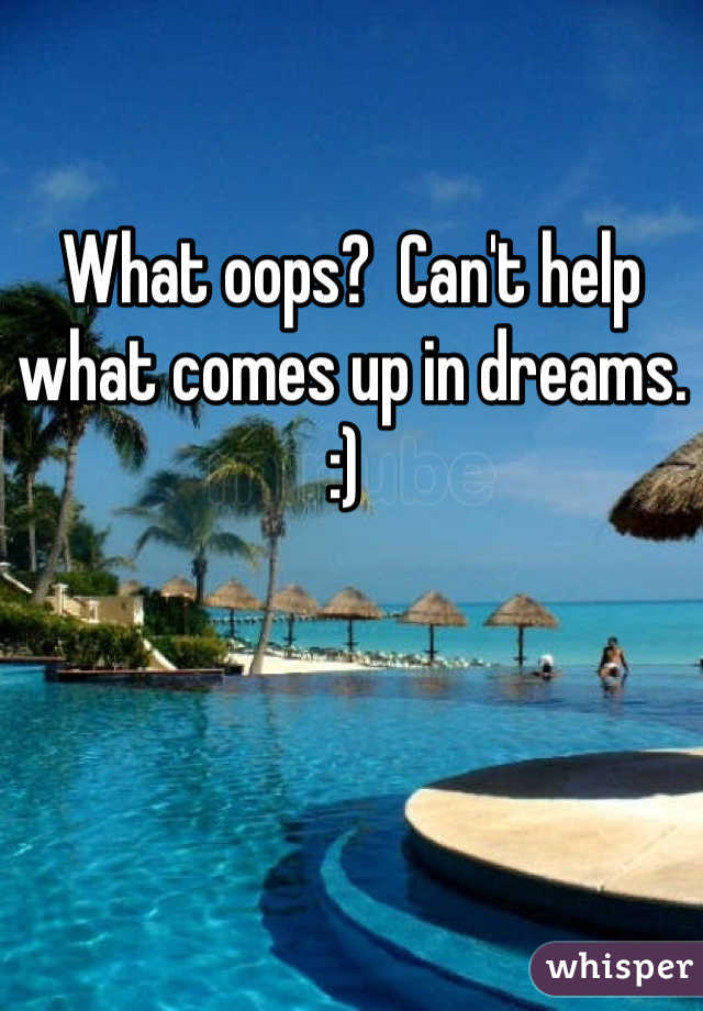 What oops?  Can't help what comes up in dreams. :) 