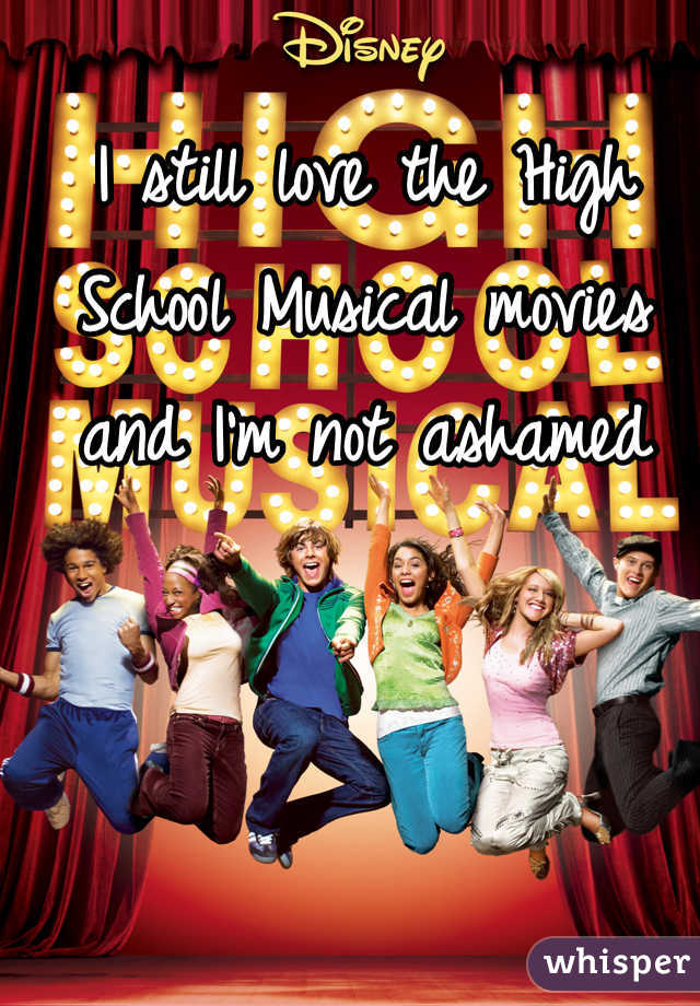 I still love the High School Musical movies and I'm not ashamed 