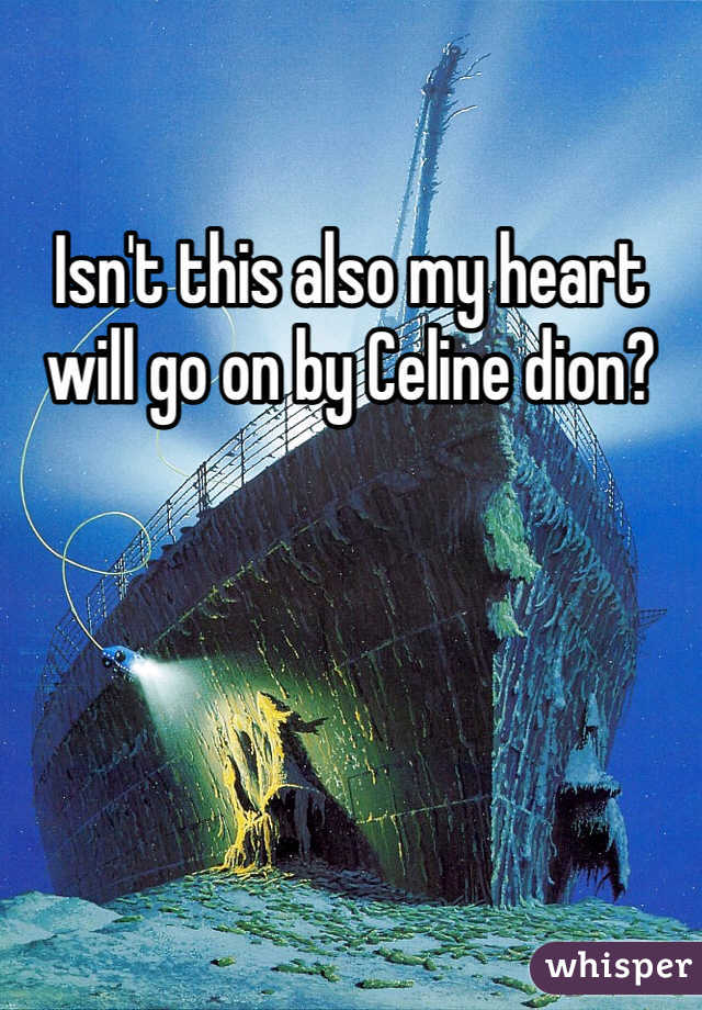 Isn't this also my heart will go on by Celine dion?