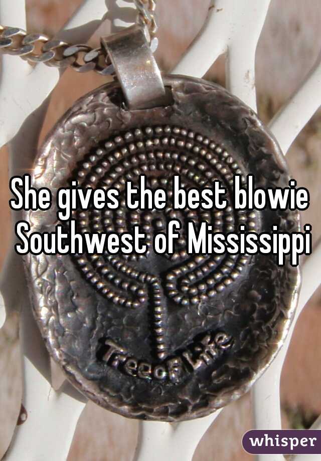 She gives the best blowie Southwest of Mississippi