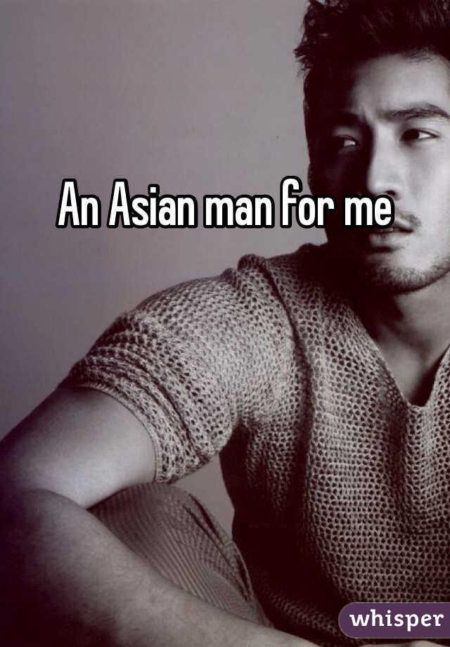 An Asian man for me