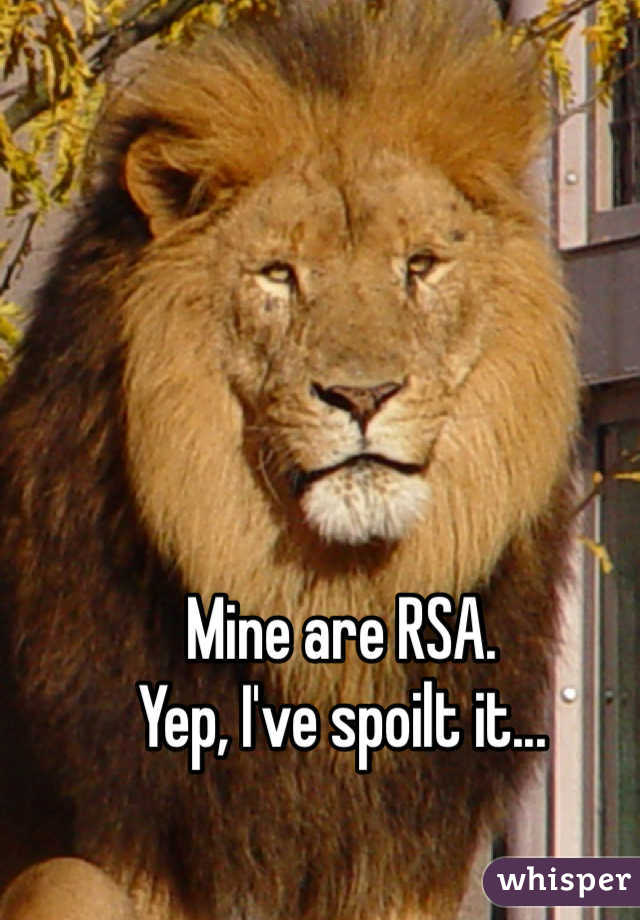 Mine are RSA.
Yep, I've spoilt it...
