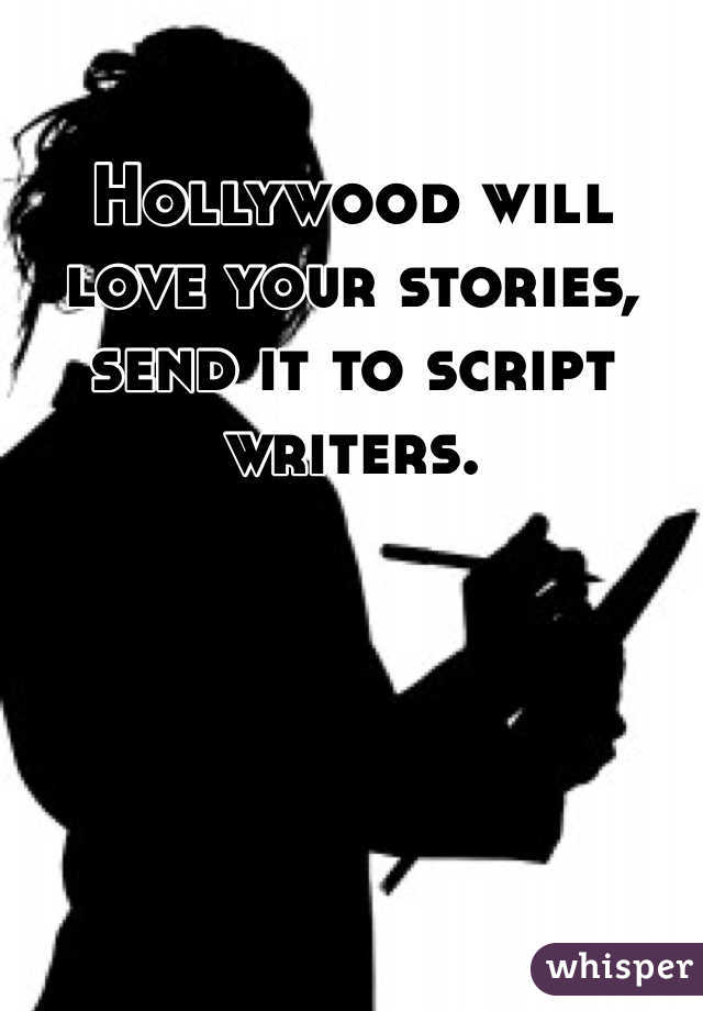 Hollywood will love your stories, send it to script writers.