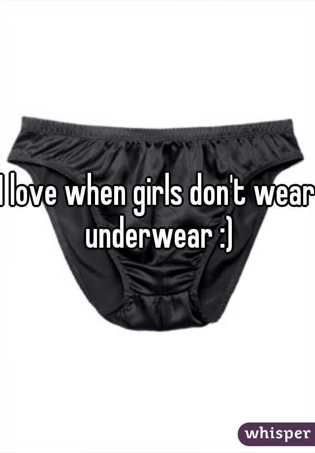 I love when girls don't wear underwear :)