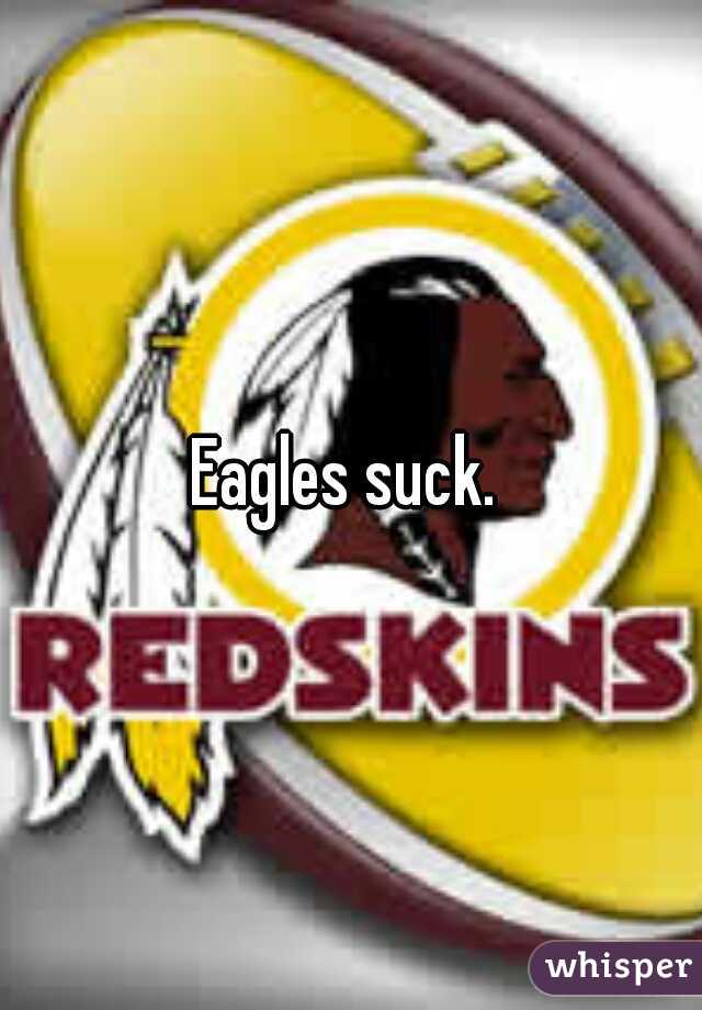 Eagles suck. 