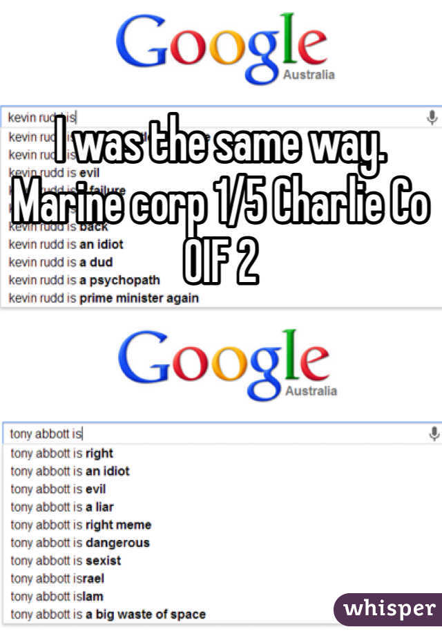 I was the same way. Marine corp 1/5 Charlie Co OIF 2