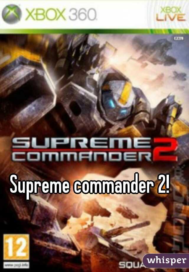 Supreme commander 2!