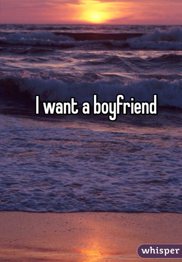 I want a boyfriend
