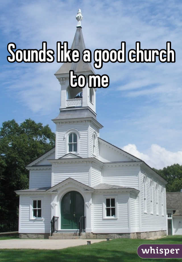 Sounds like a good church to me 