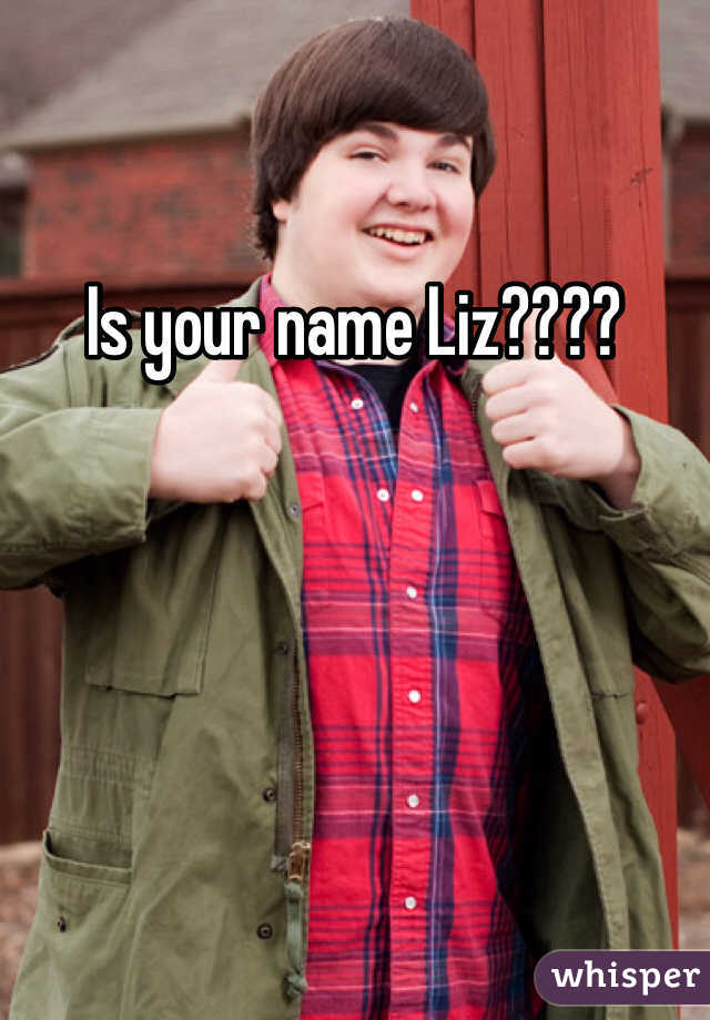 Is your name Liz????