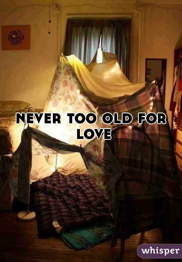 never too old for love