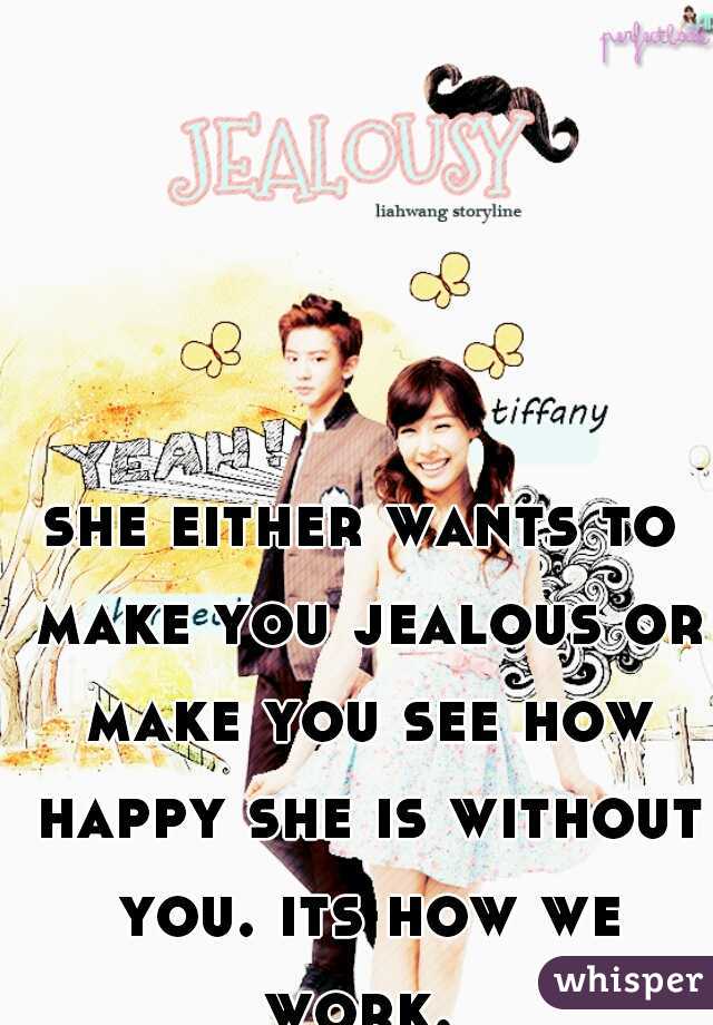 she either wants to make you jealous or make you see how happy she is without you. its how we work. 