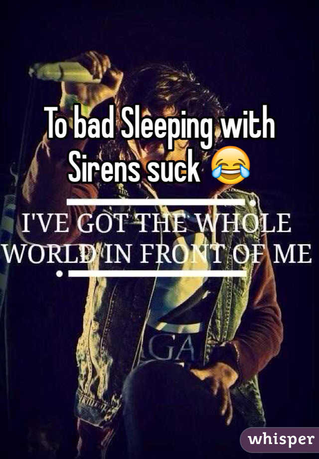 To bad Sleeping with Sirens suck 😂