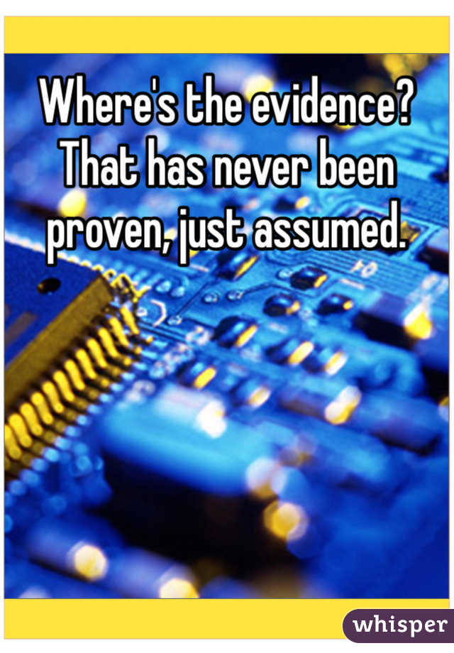 Where's the evidence? That has never been proven, just assumed. 